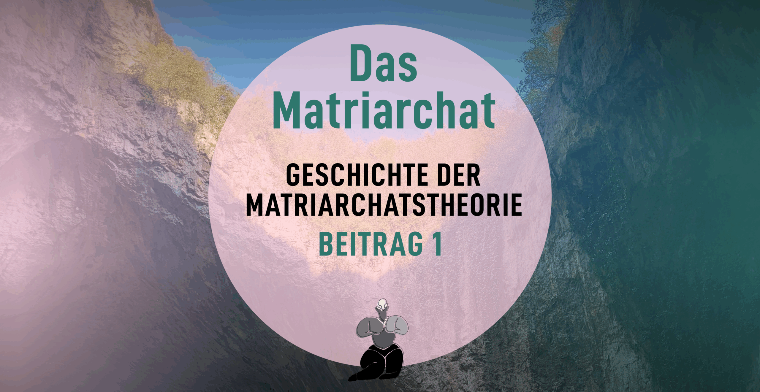 Teil 1: Die Geschichte der Matriarchatstheorie