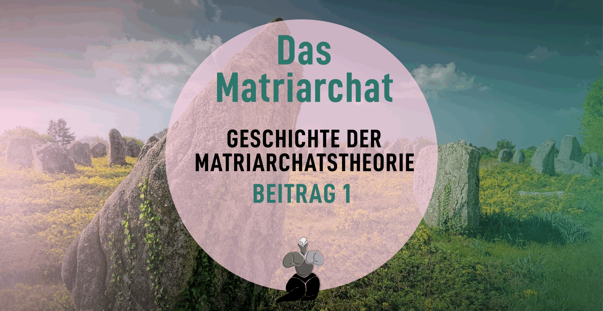 Podcast: Matriarchatsstheorien – Beitrag 1: Die Geschichte der Matriarchatstheorien