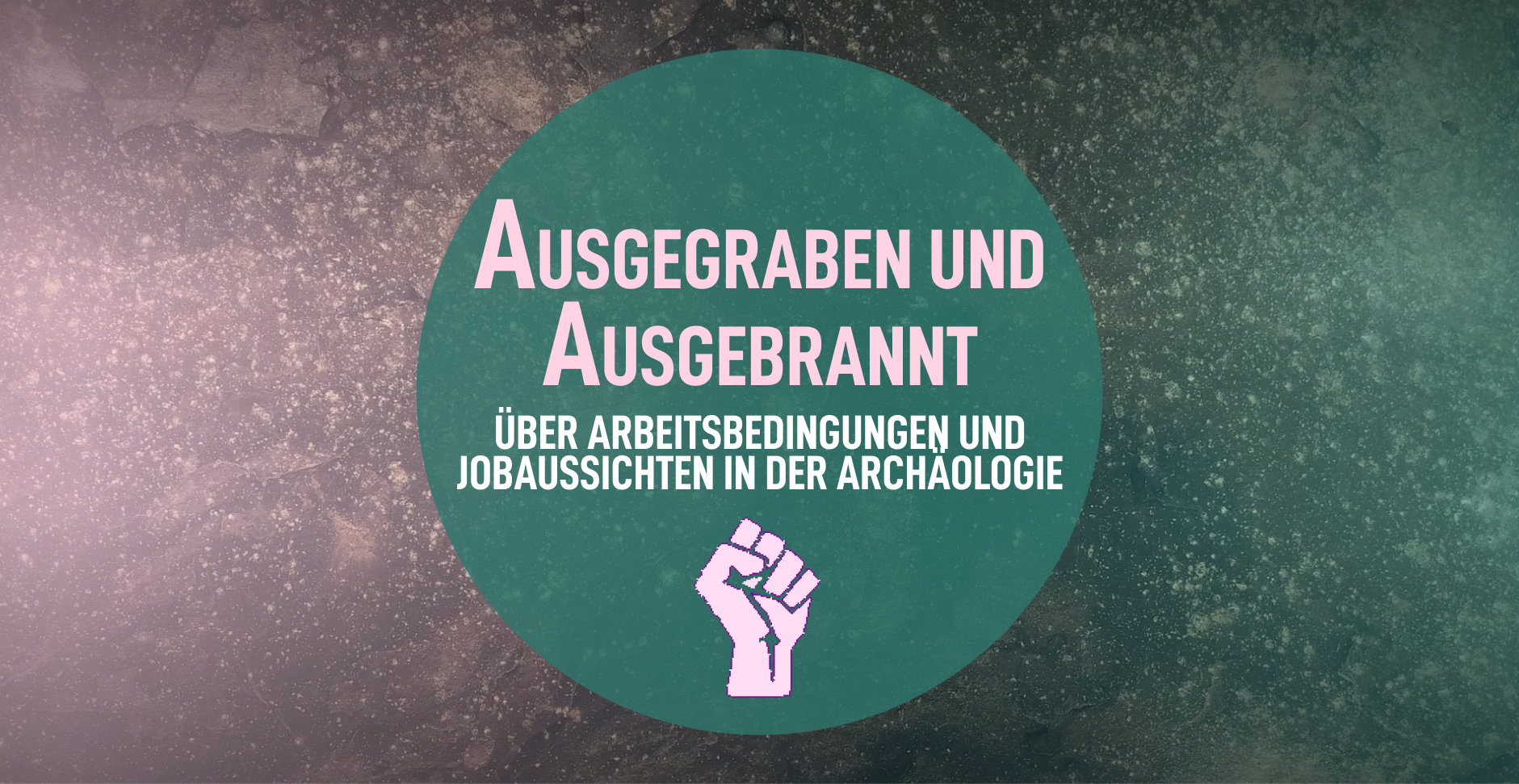 Ausgegraben und ausgebrannt – über Arbeitsbedingungen und Jobaussichten in der Archäologie